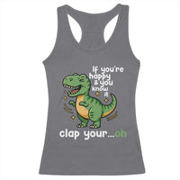 Funny Dino Lovers Racerback Tank Top If You Are Happy And You Know It Clap Your Oh - Wonder Print Shop