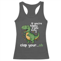Funny Dino Lovers Racerback Tank Top If You Are Happy And You Know It Clap Your Oh - Wonder Print Shop