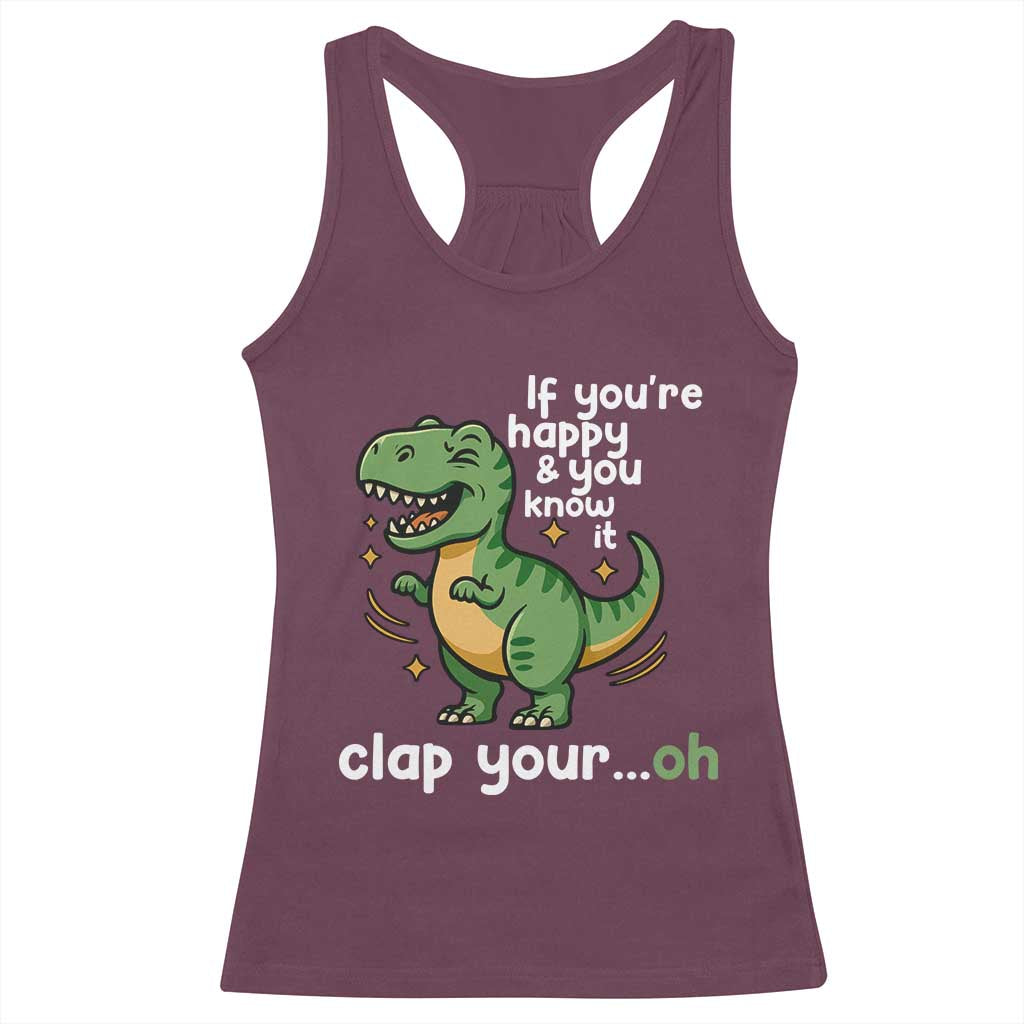 Funny Dino Lovers Racerback Tank Top If You Are Happy And You Know It Clap Your Oh - Wonder Print Shop
