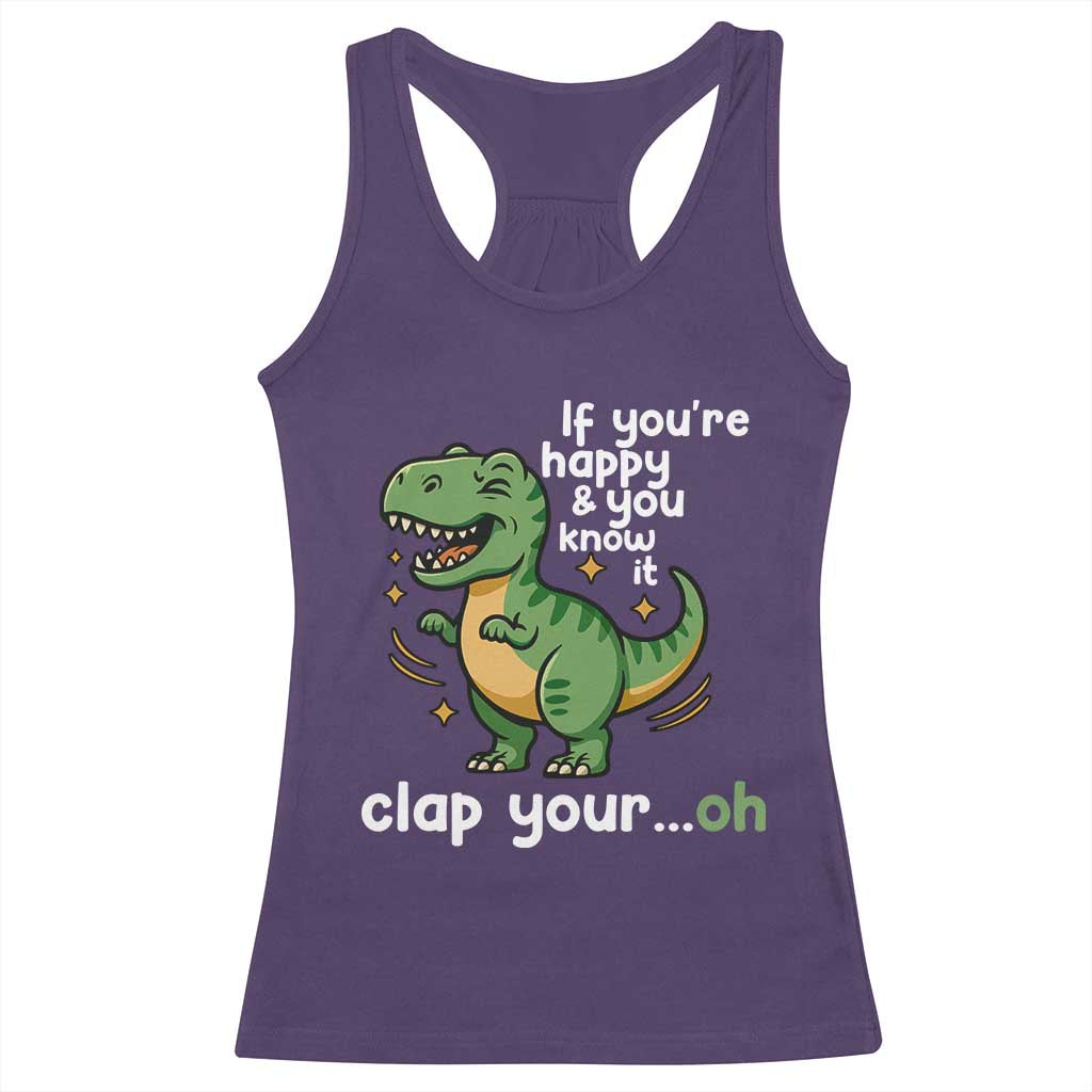 Funny Dino Lovers Racerback Tank Top If You Are Happy And You Know It Clap Your Oh - Wonder Print Shop