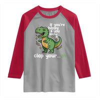 Funny Dino Lovers Raglan Shirt If You Are Happy And You Know It Clap Your Oh - Wonder Print Shop