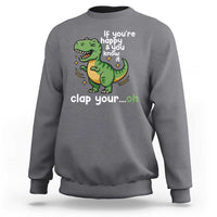 Funny Dino Lovers Sweatshirt If You Are Happy And You Know It Clap Your Oh - Wonder Print Shop