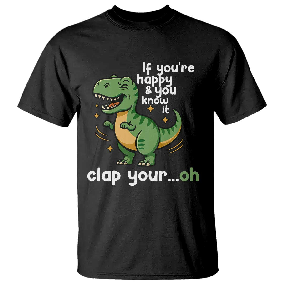 Funny Dino Lovers T Shirt If You Are Happy And You Know It Clap Your Oh - Wonder Print Shop