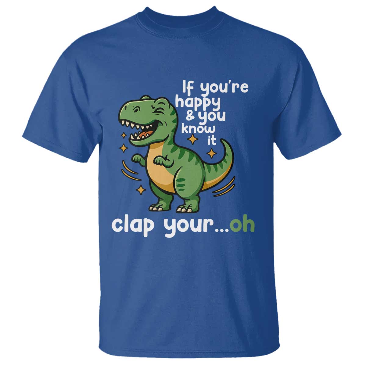 Funny Dino Lovers T Shirt If You Are Happy And You Know It Clap Your Oh - Wonder Print Shop