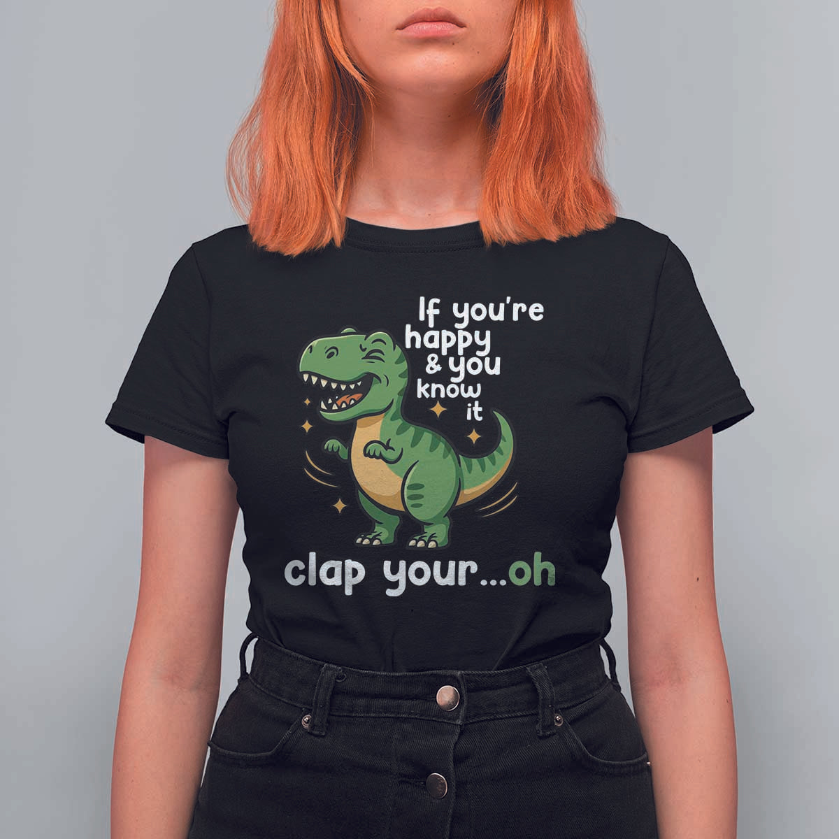 Funny Dino Lovers T Shirt For Women If You Are Happy And You Know It Clap Your Oh - Wonder Print Shop