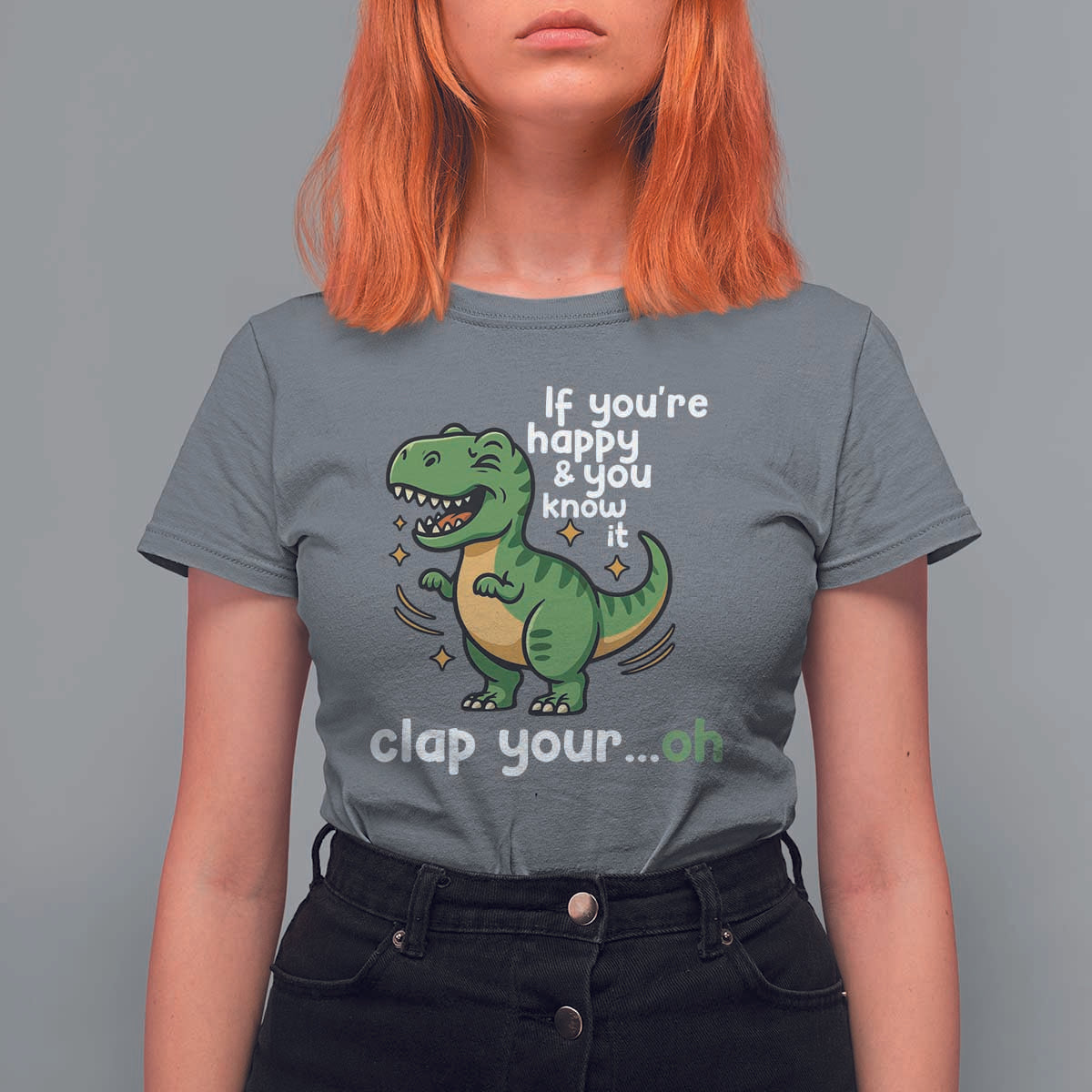 Funny Dino Lovers T Shirt For Women If You Are Happy And You Know It Clap Your Oh - Wonder Print Shop