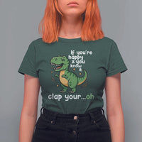 Funny Dino Lovers T Shirt For Women If You Are Happy And You Know It Clap Your Oh - Wonder Print Shop