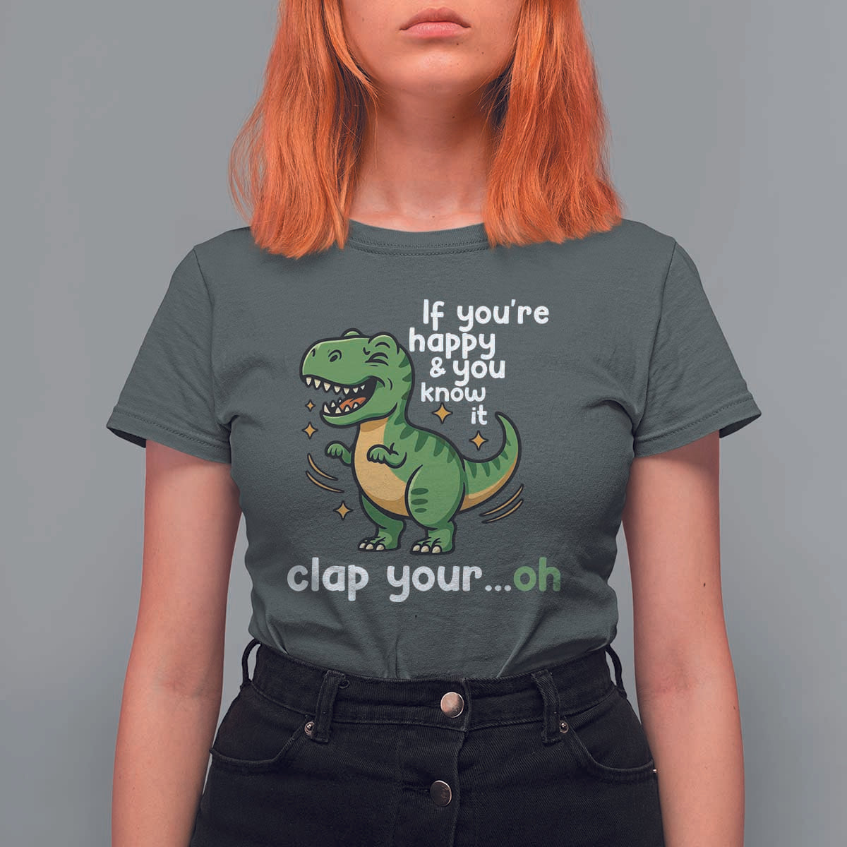 Funny Dino Lovers T Shirt For Women If You Are Happy And You Know It Clap Your Oh - Wonder Print Shop