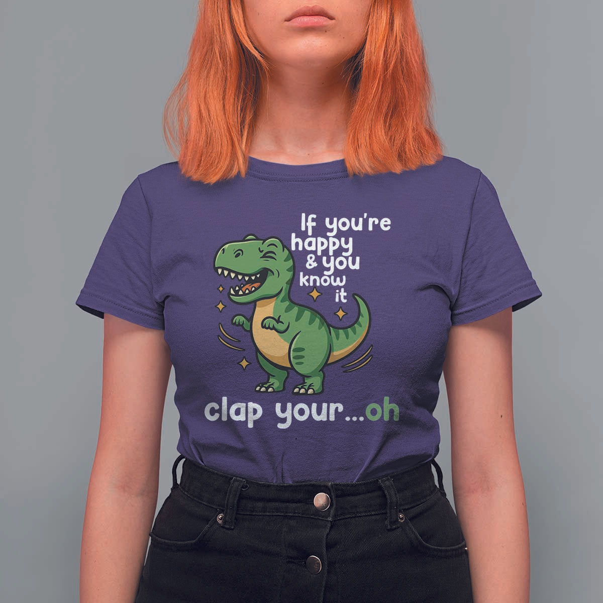 Funny Dino Lovers T Shirt For Women If You Are Happy And You Know It Clap Your Oh - Wonder Print Shop