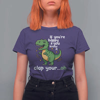 Funny Dino Lovers T Shirt For Women If You Are Happy And You Know It Clap Your Oh - Wonder Print Shop