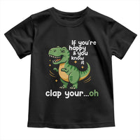 Funny Dino Lovers Toddler T Shirt If You Are Happy And You Know It Clap Your Oh - Wonder Print Shop