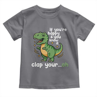 Funny Dino Lovers Toddler T Shirt If You Are Happy And You Know It Clap Your Oh - Wonder Print Shop
