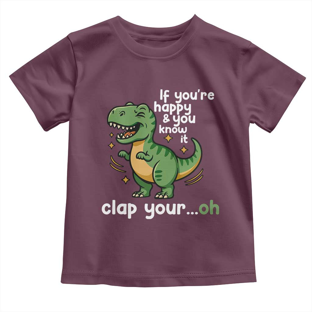 Funny Dino Lovers Toddler T Shirt If You Are Happy And You Know It Clap Your Oh - Wonder Print Shop