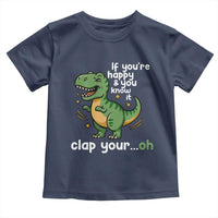 Funny Dino Lovers Toddler T Shirt If You Are Happy And You Know It Clap Your Oh - Wonder Print Shop