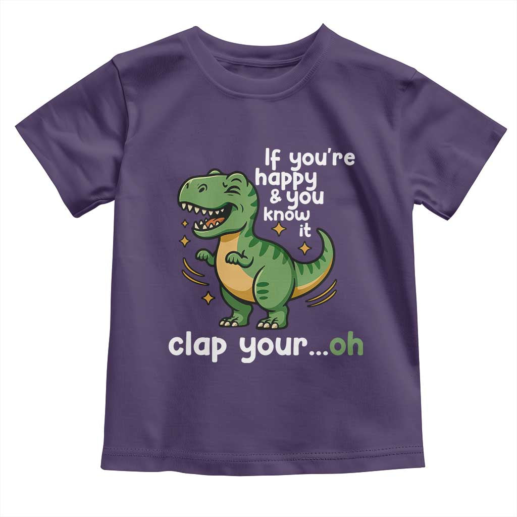 Funny Dino Lovers Toddler T Shirt If You Are Happy And You Know It Clap Your Oh - Wonder Print Shop