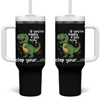 Funny Dino Lovers Tumbler With Handle If You Are Happy And You Know It Clap Your Oh