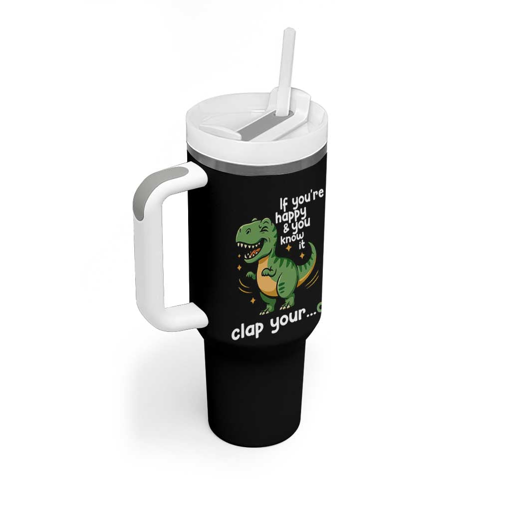 Funny Dino Lovers Tumbler With Handle If You Are Happy And You Know It Clap Your Oh