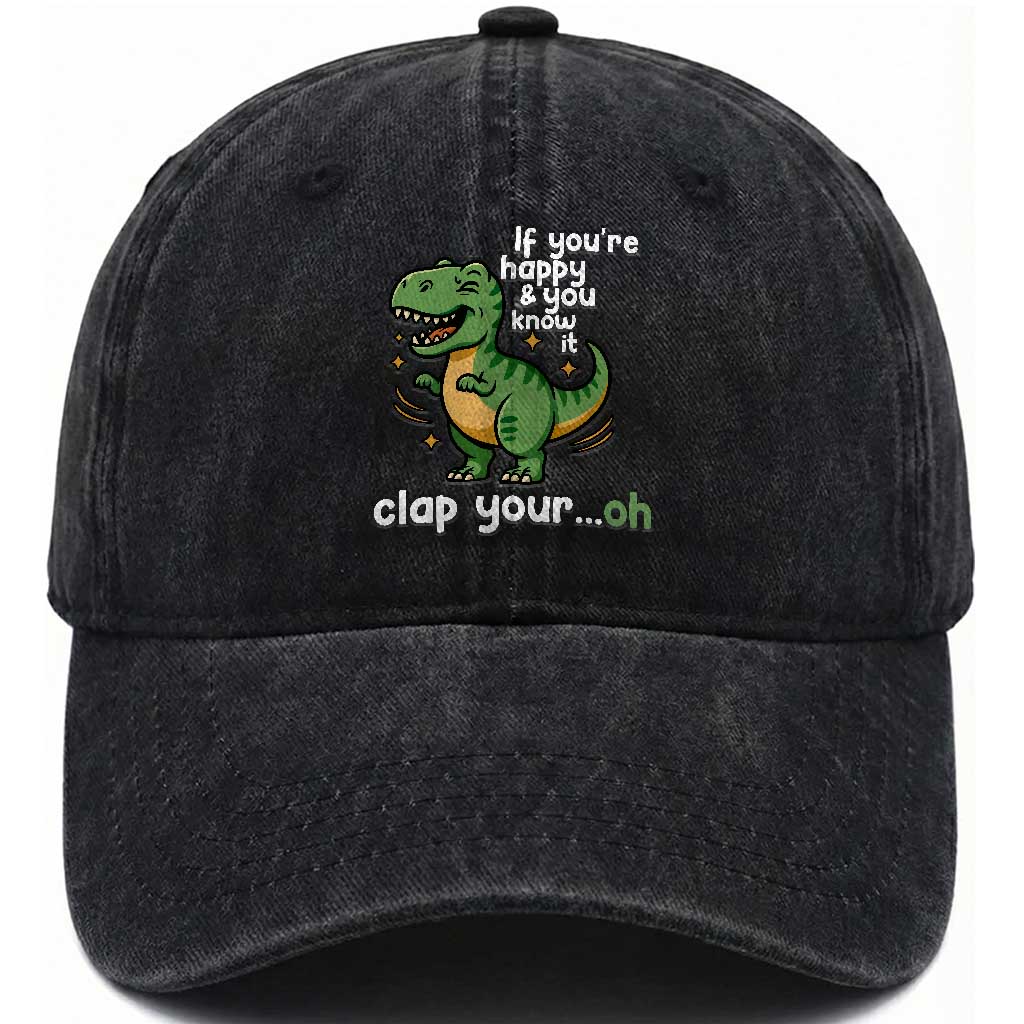 Funny Dino Lovers Washed Cotton Baseball Cap If You Are Happy And You Know It Clap Your Oh