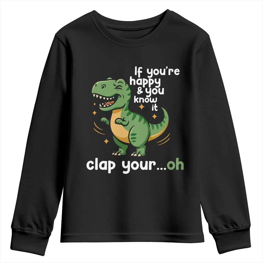 Funny Dino Lovers Youth Sweatshirt If You Are Happy And You Know It Clap Your Oh - Wonder Print Shop
