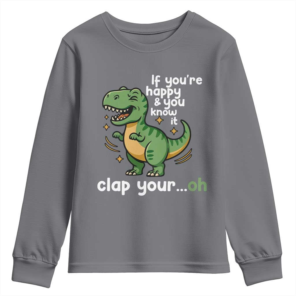 Funny Dino Lovers Youth Sweatshirt If You Are Happy And You Know It Clap Your Oh - Wonder Print Shop