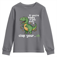 Funny Dino Lovers Youth Sweatshirt If You Are Happy And You Know It Clap Your Oh - Wonder Print Shop
