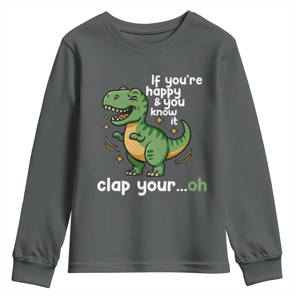 Funny Dino Lovers Youth Sweatshirt If You Are Happy And You Know It Clap Your Oh - Wonder Print Shop