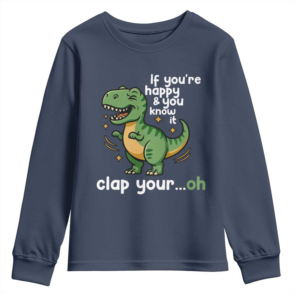 Funny Dino Lovers Youth Sweatshirt If You Are Happy And You Know It Clap Your Oh - Wonder Print Shop