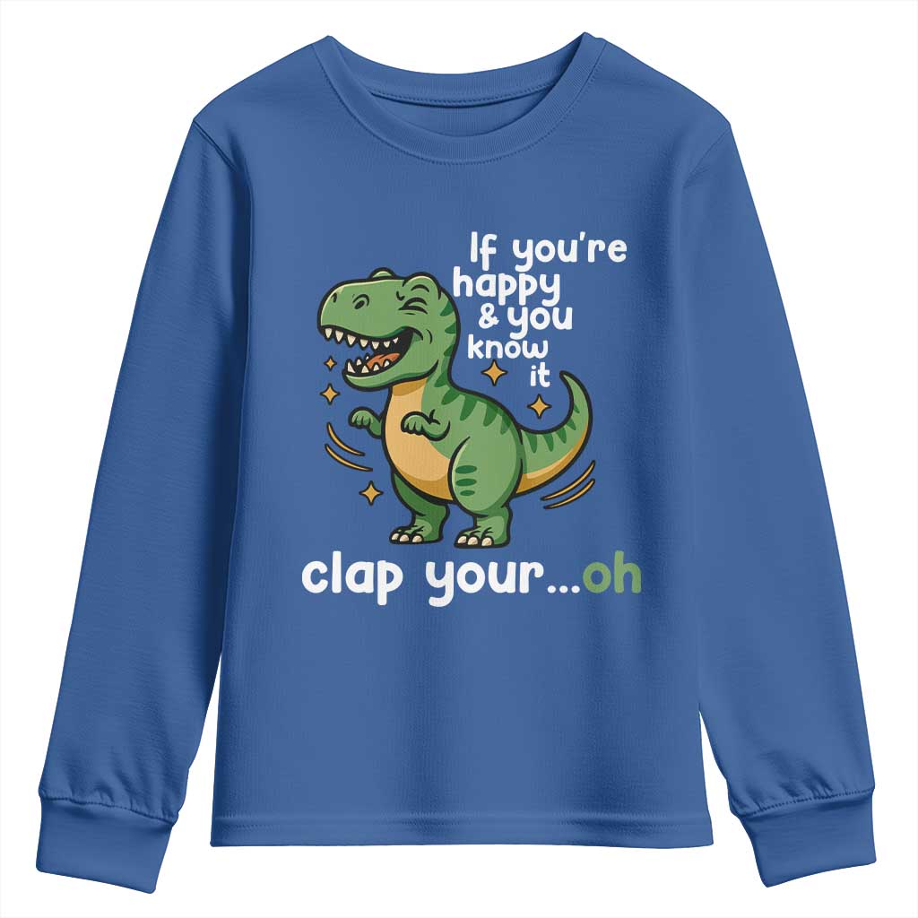Funny Dino Lovers Youth Sweatshirt If You Are Happy And You Know It Clap Your Oh - Wonder Print Shop