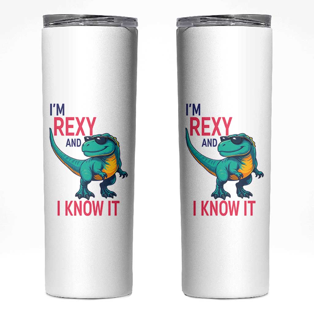 Funny Dinosaur Skinny Tumbler I Am Rexy And I Know It