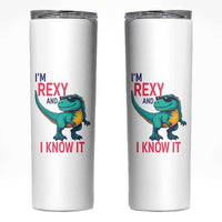 Funny Dinosaur Skinny Tumbler I Am Rexy And I Know It