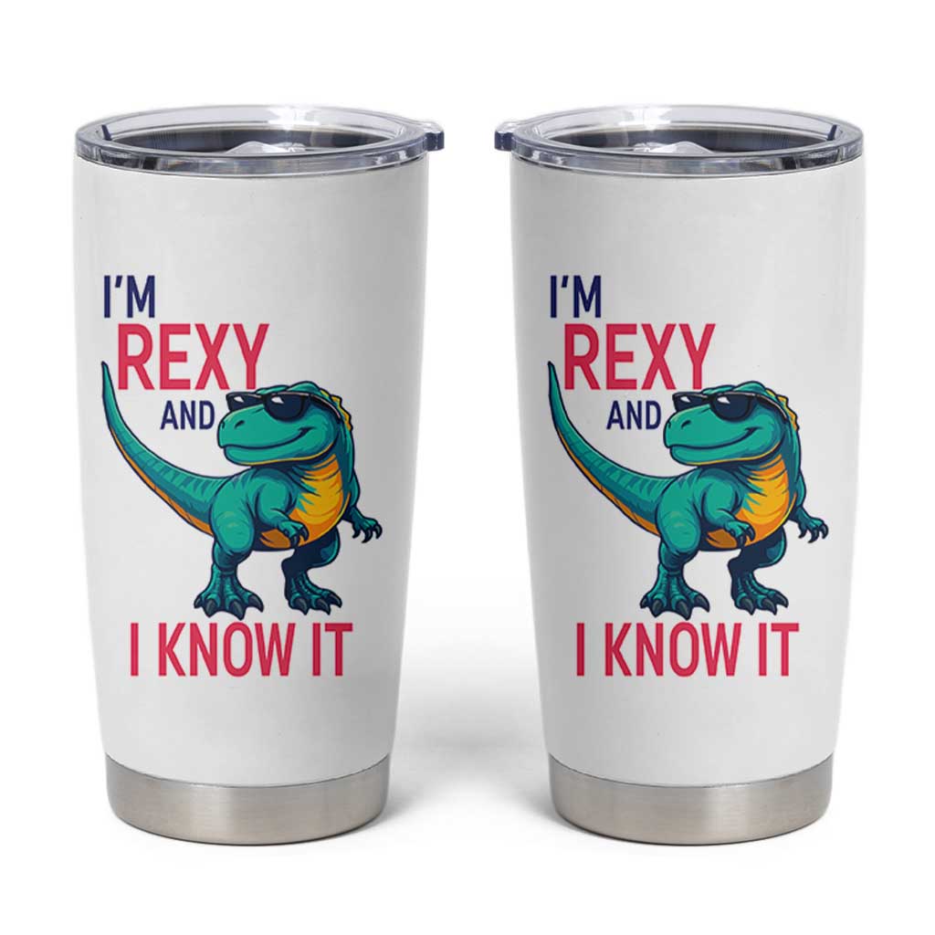 Funny Dinosaur Tumbler Cup I Am Rexy And I Know It