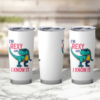 Funny Dinosaur Tumbler Cup I Am Rexy And I Know It
