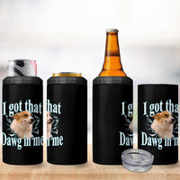 I Got That Dawg In Me 4 in 1 Can Cooler Tumbler Funny Corgi Dog Meme
