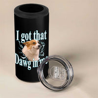 I Got That Dawg In Me 4 in 1 Can Cooler Tumbler Funny Corgi Dog Meme