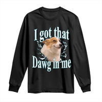 I Got That Dawg In Me Long Sleeve Shirt Funny Corgi Dog Meme - Wonder Print Shop