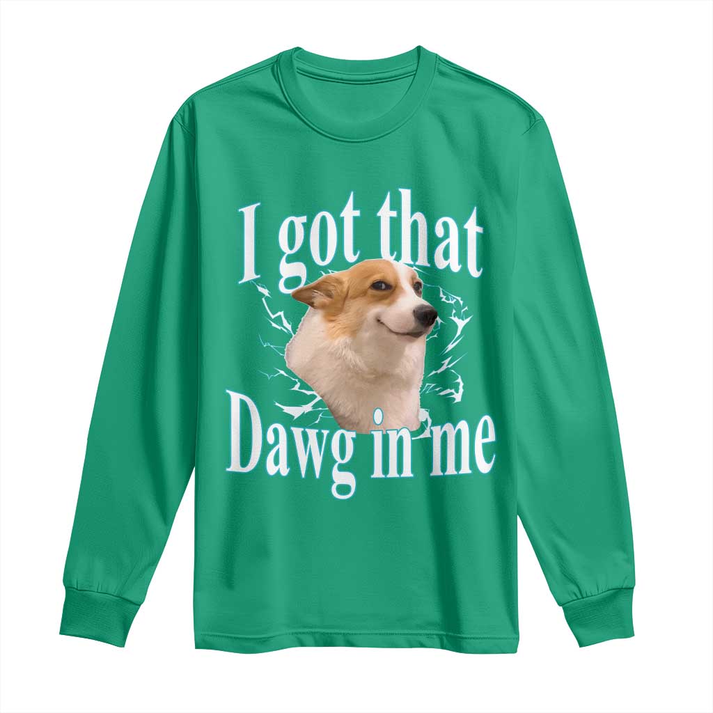 I Got That Dawg In Me Long Sleeve Shirt Funny Corgi Dog Meme - Wonder Print Shop