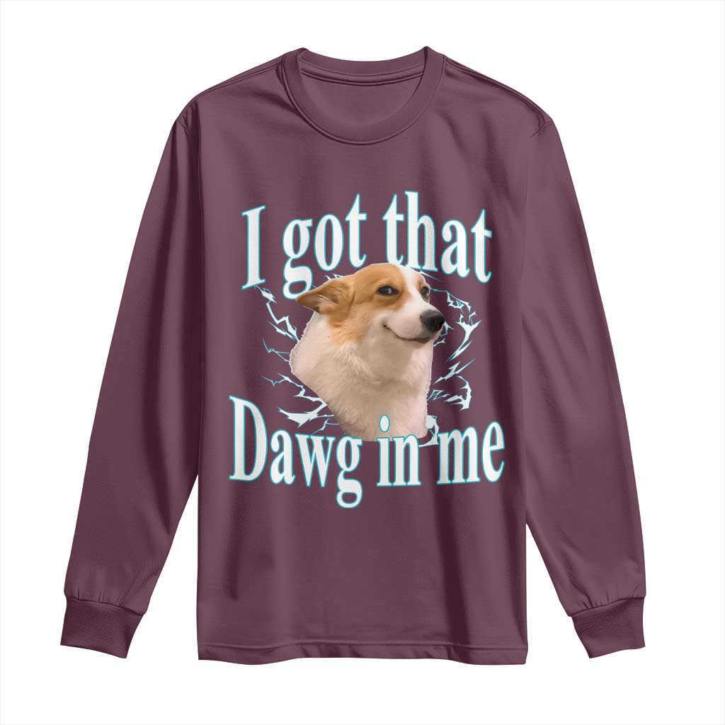 I Got That Dawg In Me Long Sleeve Shirt Funny Corgi Dog Meme - Wonder Print Shop