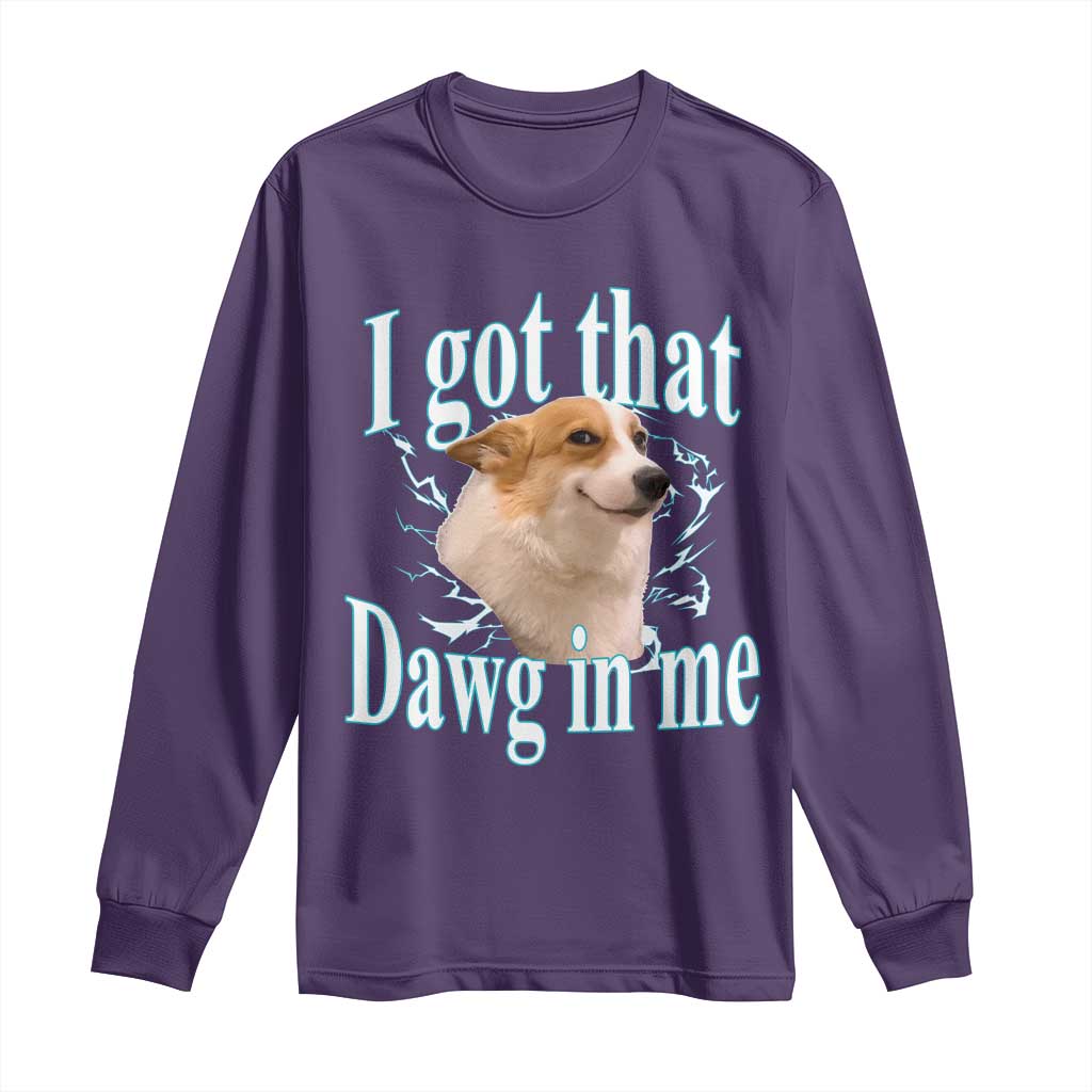I Got That Dawg In Me Long Sleeve Shirt Funny Corgi Dog Meme - Wonder Print Shop