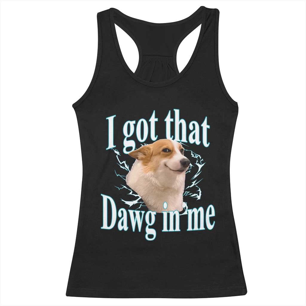 I Got That Dawg In Me Racerback Tank Top Funny Corgi Dog Meme - Wonder Print Shop
