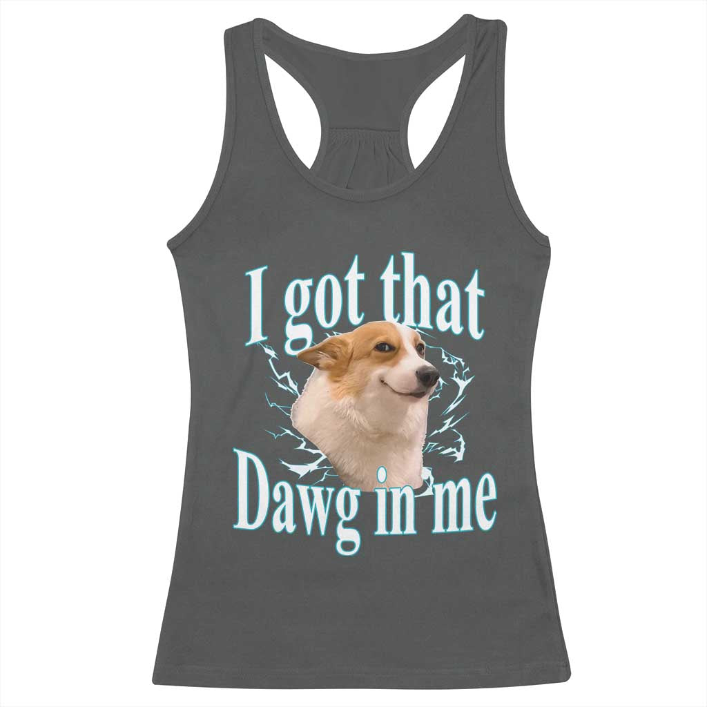 I Got That Dawg In Me Racerback Tank Top Funny Corgi Dog Meme - Wonder Print Shop
