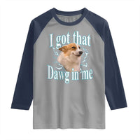 I Got That Dawg In Me Raglan Shirt Funny Corgi Dog Meme - Wonder Print Shop
