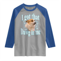 I Got That Dawg In Me Raglan Shirt Funny Corgi Dog Meme - Wonder Print Shop