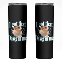 I Got That Dawg In Me Skinny Tumbler Funny Corgi Dog Meme