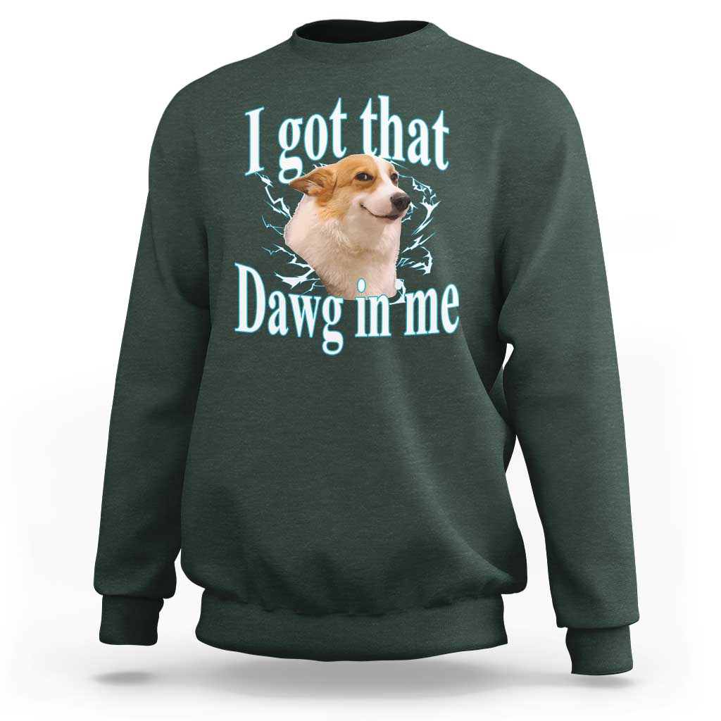 I Got That Dawg In Me Sweatshirt Funny Corgi Dog Meme - Wonder Print Shop