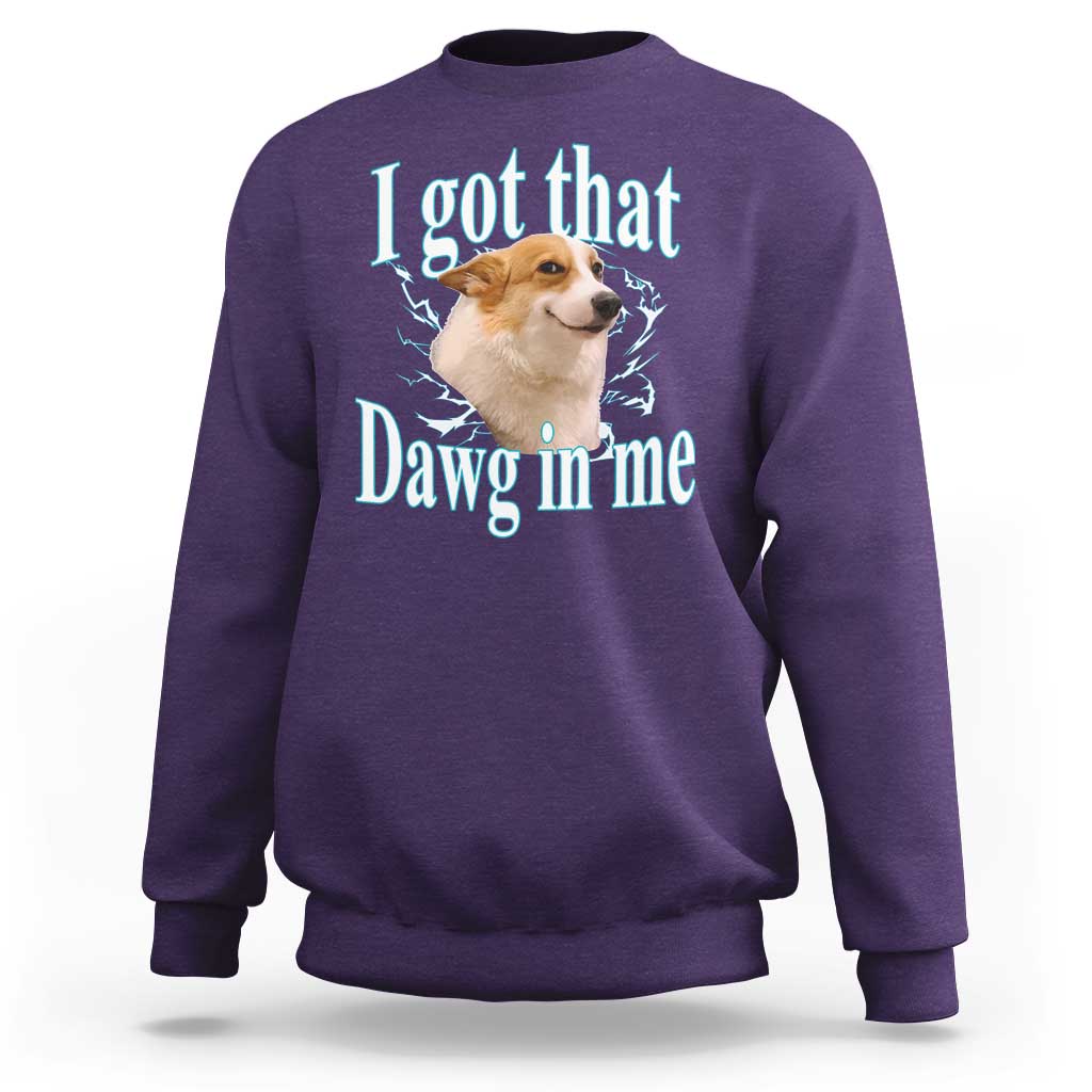 I Got That Dawg In Me Sweatshirt Funny Corgi Dog Meme - Wonder Print Shop