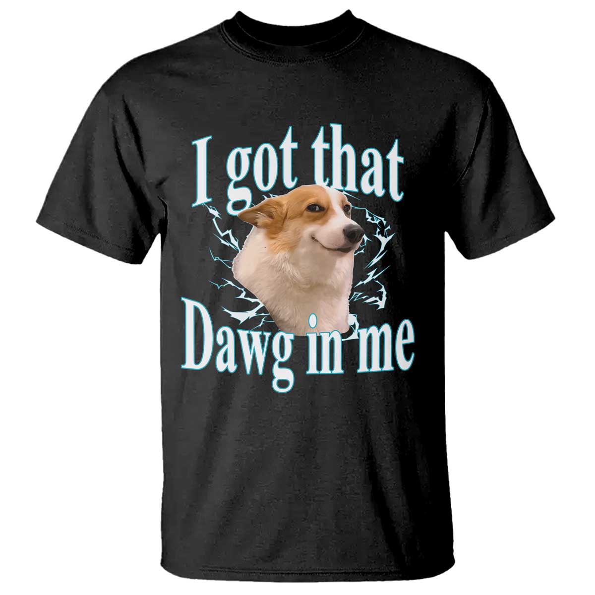 I Got That Dawg In Me T Shirt Funny Corgi Dog Meme - Wonder Print Shop