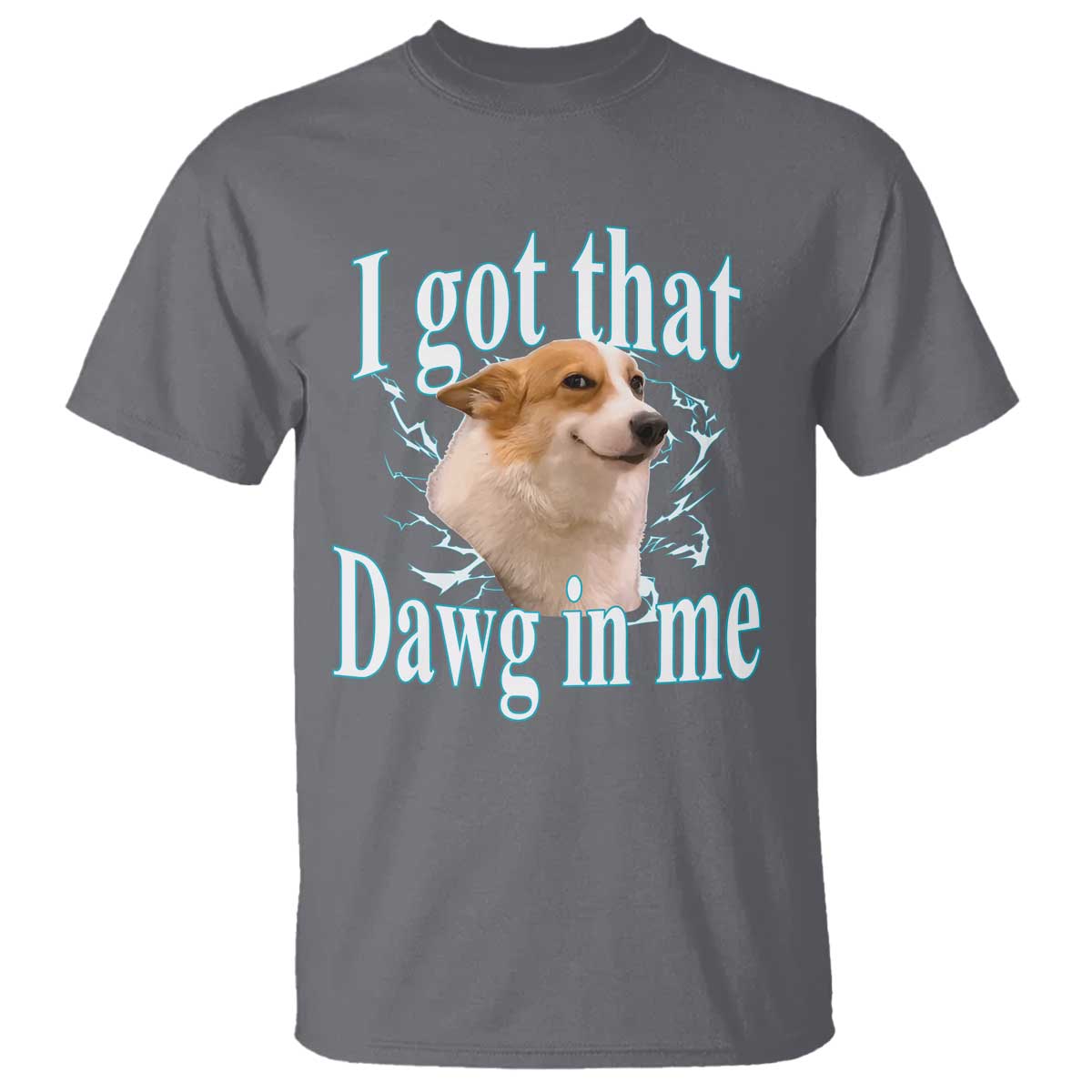 I Got That Dawg In Me T Shirt Funny Corgi Dog Meme - Wonder Print Shop