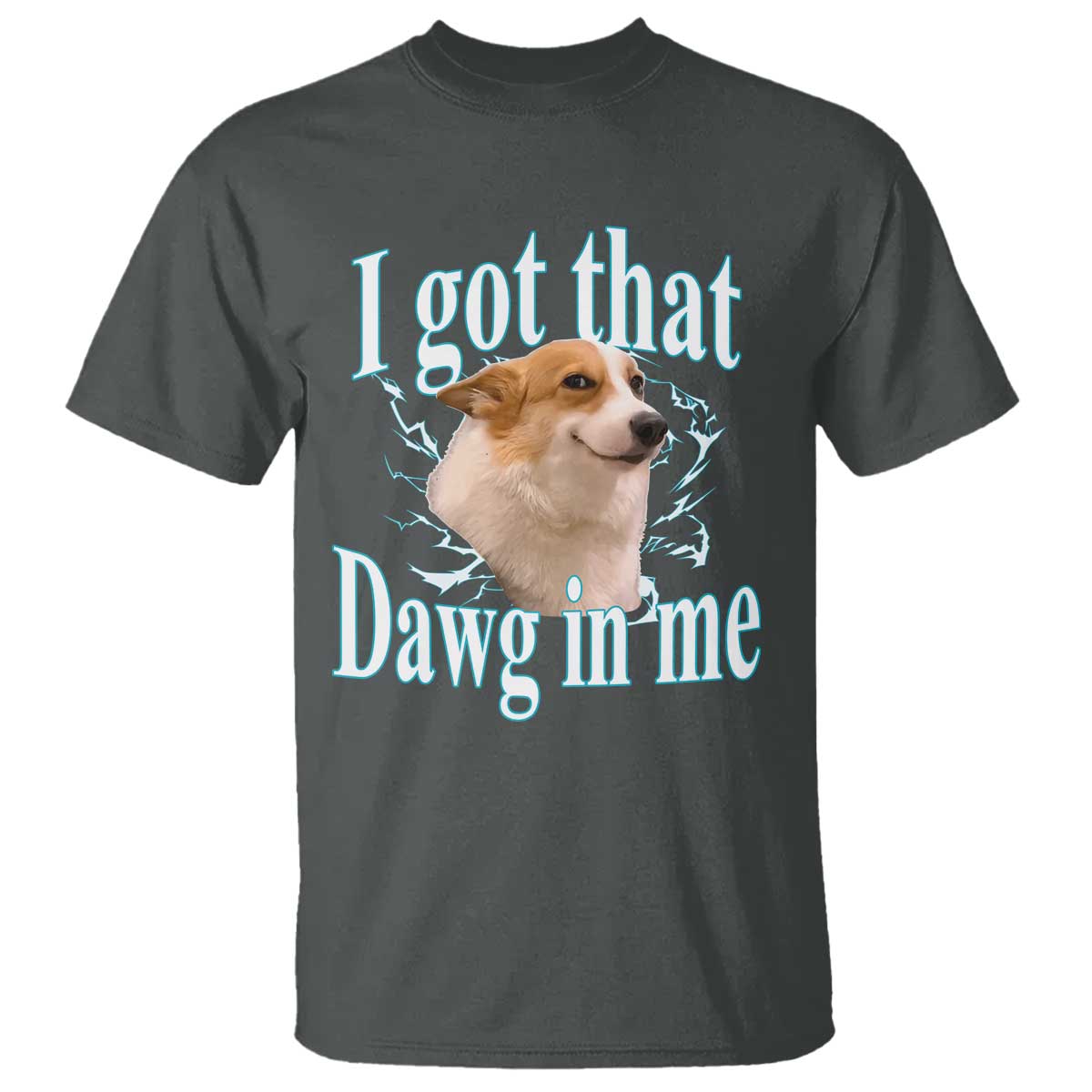 I Got That Dawg In Me T Shirt Funny Corgi Dog Meme - Wonder Print Shop