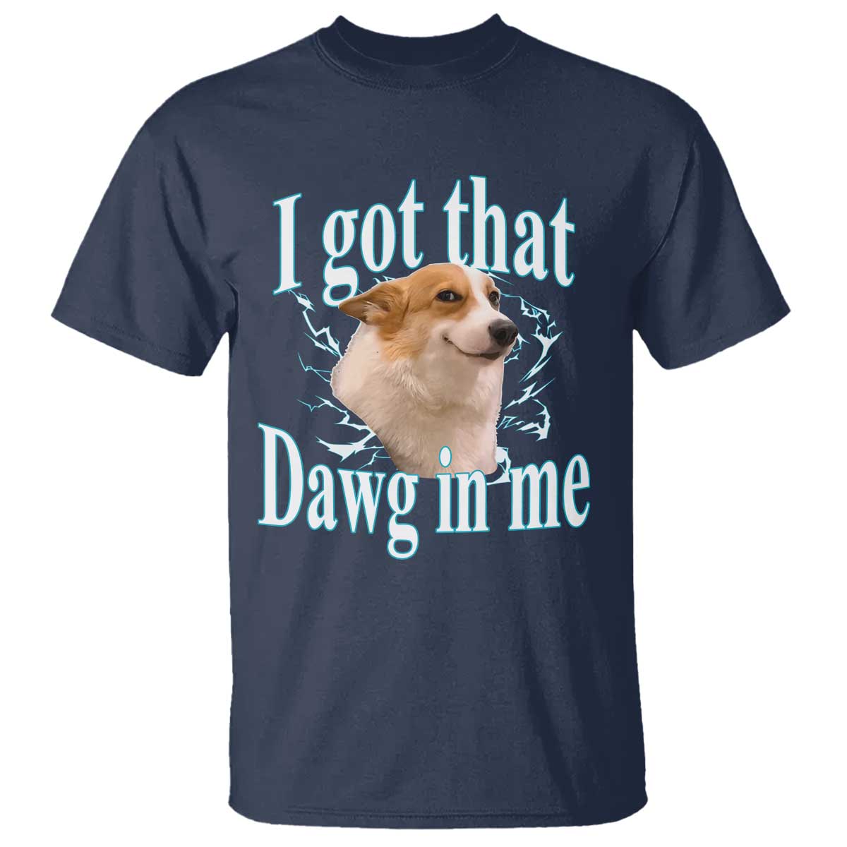 I Got That Dawg In Me T Shirt Funny Corgi Dog Meme - Wonder Print Shop