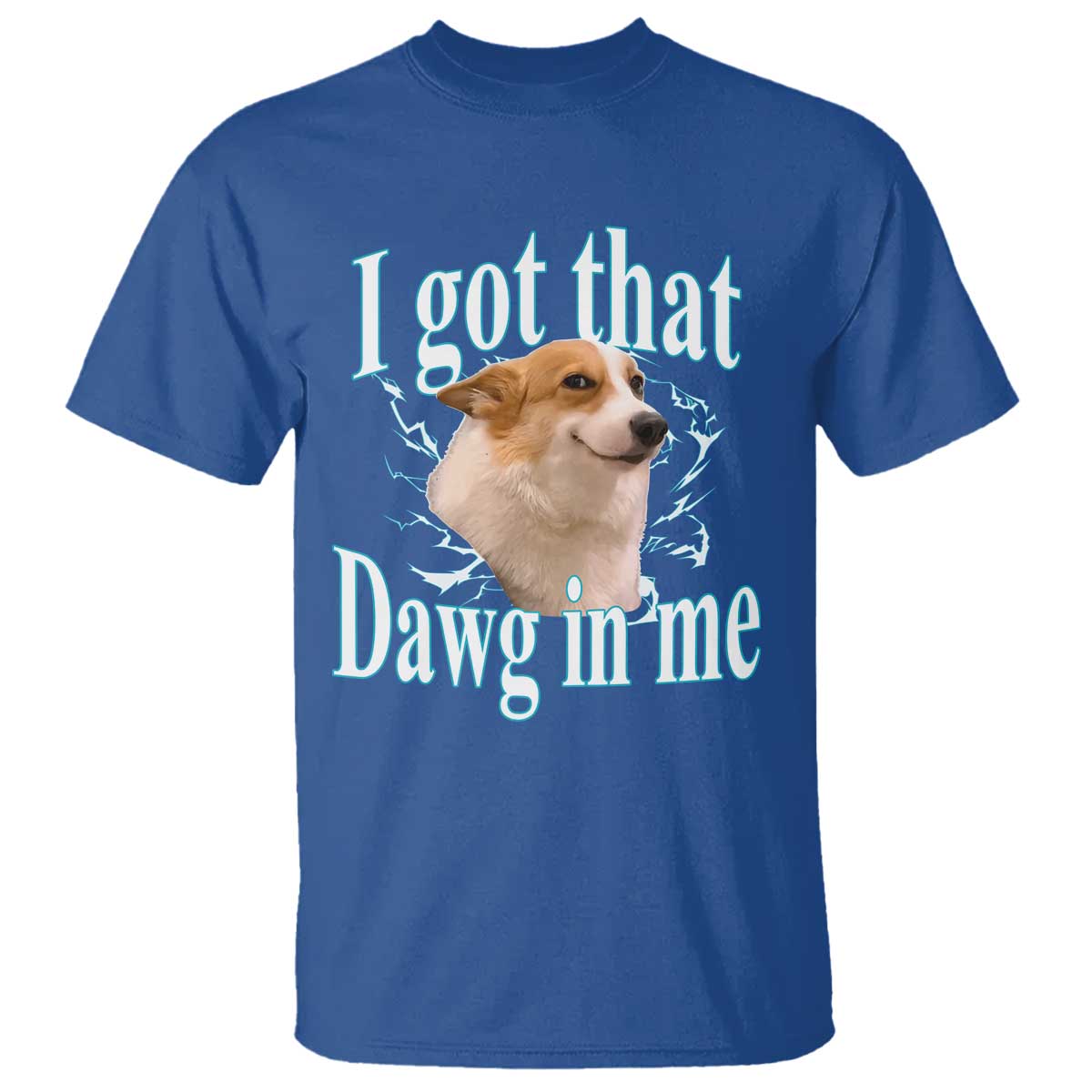 I Got That Dawg In Me T Shirt Funny Corgi Dog Meme - Wonder Print Shop